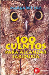 Title: 100 Cuentos Para Alcanzar Sabiduria, Author: Margarst Silf