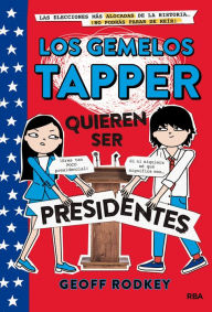 Title: Los gemelos Tapper quieren ser presidentes / The Tapper Twins Run for President, Author: Geoff Rodkey