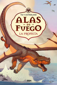 Title: La profecía (Alas de fuego 1), Author: Tui T. Sutherland