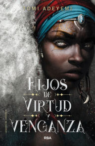 Title: Hijos de virtud y venganza (El legado de Orïsha 2) / Children of Virtue and Vengeance, Author: Tomi Adeyemi