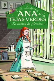 Title: Ana de las tejas verdes 3 - La maestra de Avonlea, Author: Lucy Maud Montgomery
