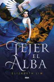 Title: Tejer el alba / Spin the Dawn, Author: Elizabeth Lim