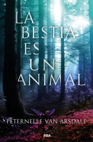 Title: La bestia es un animal, Author: Peternelle Van Arsdale