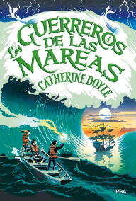 Title: Los guerreros de las mareas / The Lost Tide Warriors, Author: Catherine Doyle