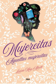 Title: Mujercitas - Aquellas mujercitas, Author: Louisa May Alcott