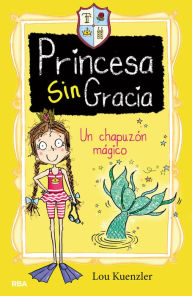 Title: Un chapuzón mágico (Princesa Sin Gracia 3), Author: Lou Kuenzler