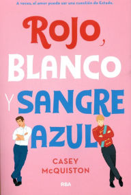 Title: Rojo, blanco y sangre azul / Red, White & Royal Blue, Author: Casey McQuiston