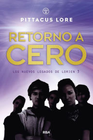 Title: Retorno a cero / Return to Zero, Author: Pittacus Lore