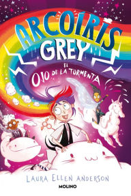 Title: Arcoíris Grey y el ojo de la tormenta / Rainbow Grey: Eye of the Storm, Author: Laura Ellen Anderson