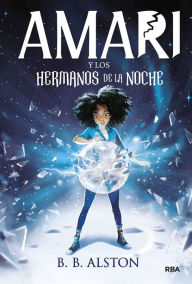 Title: Amari y los hermanos de la noche / Amari and the Night Brothers, Author: B. B. Alston