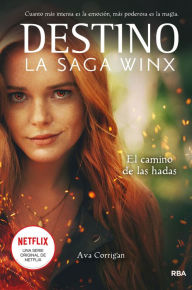 Title: El camino de las hadas (Destino: La saga Winx 1) / The Fairies' Path, Author: Ava Corrigan