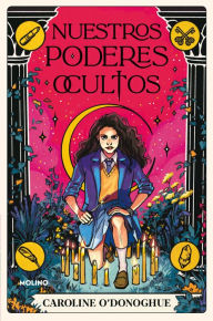 Title: Nuestros poderes ocultos / All Our Hidden Gifts, Author: Caroline O'Donoghue