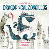 Title: El ataque del dragón en calzoncillos / Attack of the Underwear Dragon, Author: Scott Rothman