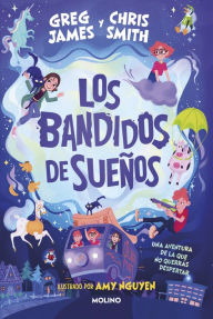 Title: Los bandidos de sueños: Una aventura de la que no querrás despertar, Author: Greg James