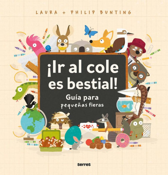 ¡Ir al cole es bestial!: Guía para pequeñas fieras / The Wild Guide to Starting School