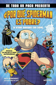 Title: De todo un Paco presenta... ¿Por qué Spiderman es pobre? (y otras movidas con capa): Manual de bolsillo para superhéroes, Author: Paco Hernández