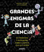 Grandes enigmas de la ciencia. 120 preguntas y respuestas sobre el mundo que nos rodea / Great Mysteries about Science