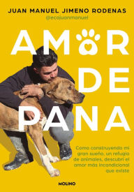 Title: Amor de pana: Cómo construyendo mi gran sueño, un refugio de animales, descubrí el amor más incondicional que existe, Author: Juan Manuel Jimeno Rodenas