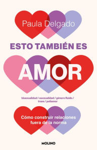 Title: Esto también es amor: Cómo construir relaciones fuera de la norma, Author: Paula Delgado Corcobado