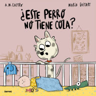 Title: ¿Este perro no tiene cola? / Why Doesn't this Dog Have a Tail?, Author: A.M. Castro