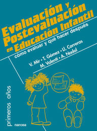 Title: Evaluación y postevaluación en Educación Infantil: Cómo evaluar y qué hacer después, Author: Victoria Mir