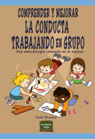 Title: Comprender y mejorar la conducta trabajando en grupo: Una metodología centrada en el alumno, Author: Cath Hunter