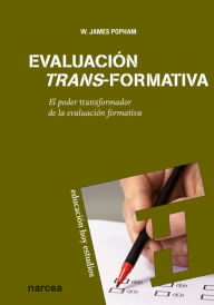 Title: Evaluación trans-formativa: El poder transformador de la evaluación formativa, Author: W. James Popham