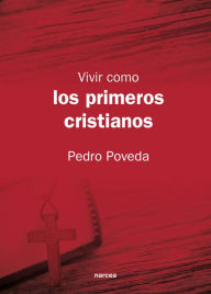 Title: Vivir como los primeros cristianos, Author: Pedro Poveda
