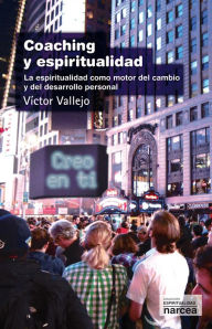 Title: Coaching y espiritualidad: La espiritualidad como motor del cambio y del desarrollo personal, Author: Víctor Vallejo