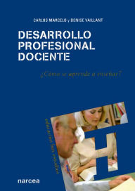 Title: Desarrollo profesional docente: ¿Cómo se aprende a enseñar?, Author: Carlos Marcelo