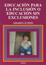 Title: Educación para la inclusión o educación sin exclusiones, Author: Gerardo Echeita