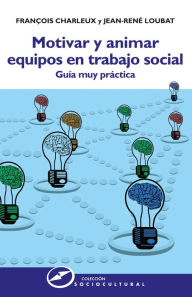 Title: Motivar y animar equipos en trabajo social: Guía muy práctica, Author: François Charleux