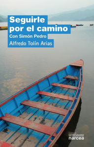 Title: Seguirle por el camino: Con Simón Pedro, Author: Alfredo Tolín Arias