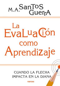 Title: La evaluación como aprendizaje: Cuando la flecha impacta en la diana, Author: Miguel Ángel Santos Guerra