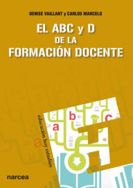 Title: El ABC y D de la formación docente, Author: Carlos Marcelo