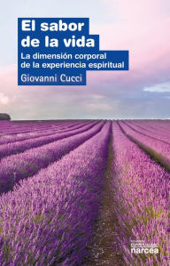 Title: El sabor de la vida: La dimensión corporal de la experiencia espiritual, Author: Giovanni Cucci