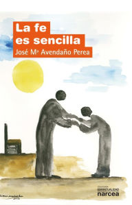 Title: La fe es sencilla, Author: José M Avendaño Perea