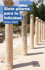 Title: Siete pilares para la felicidad, Author: Notker Wolf