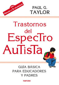 Title: Trastornos del Espectro Autista: Guía básica para educadores y padres, Author: Paul G. Taylor