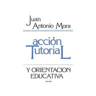 Title: Acción tutorial: y orientación educativa, Author: Juan Antonio Mora