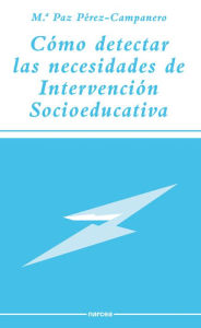 Title: Cómo detectar las necesidades de intervención socioeducativa, Author: M Paz Pérez Campanero