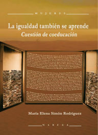 Title: La igualdad también se aprende: Cuestión de coeducación, Author: María Elena Simón Rodríguez