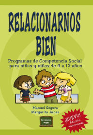 Title: Relacionarnos bien: Programas de Competencia Social para niñas y niños de 4 a 12 años, Author: Manuel Segura