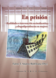 Title: En prisión: Realidades e intervención socioeducativa y drogodependencias en mujeres, Author: Fanny T. Añaños-Bedriñana