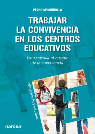 Title: Trabajar la Convivencia en centros educativos: Una mirada al bosque de la convivencia, Author: Pedro M Uruñuela
