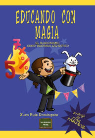 Title: Educando con magia: El ilusionismo como recurso didáctico, Author: Xuxo Ruiz Domínguez