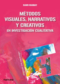 Title: Métodos visuales, narrativos y creativos en investigación cualitativa, Author: Dawn Mannay