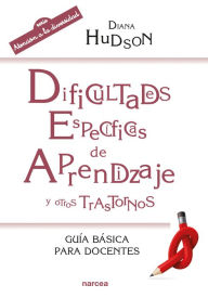 Title: Dificultades específicas de aprendizaje y otros trastornos: Guía básica para docentes, Author: Diana Hudson