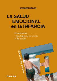 Title: La salud emocional en la infancia: Componentes y estrategias de actuación en la escuela, Author: Sonsoles Perpiñán