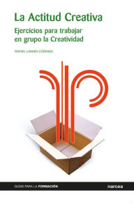 Title: La Actitud Creativa: Ejercicios para trabajar en grupo la creatividad, Author: Rafael Cotanda Lamata